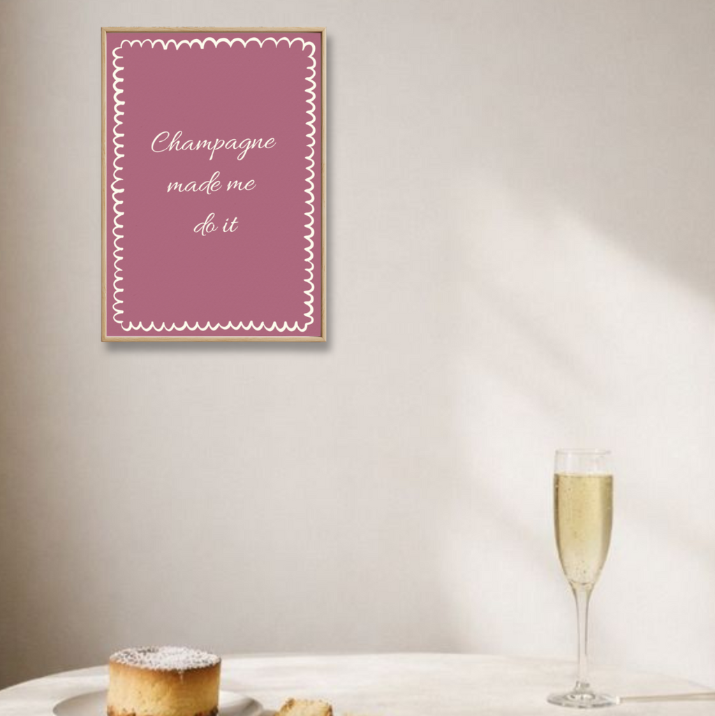 Champagne Made Me Do It - Fine Art Poster