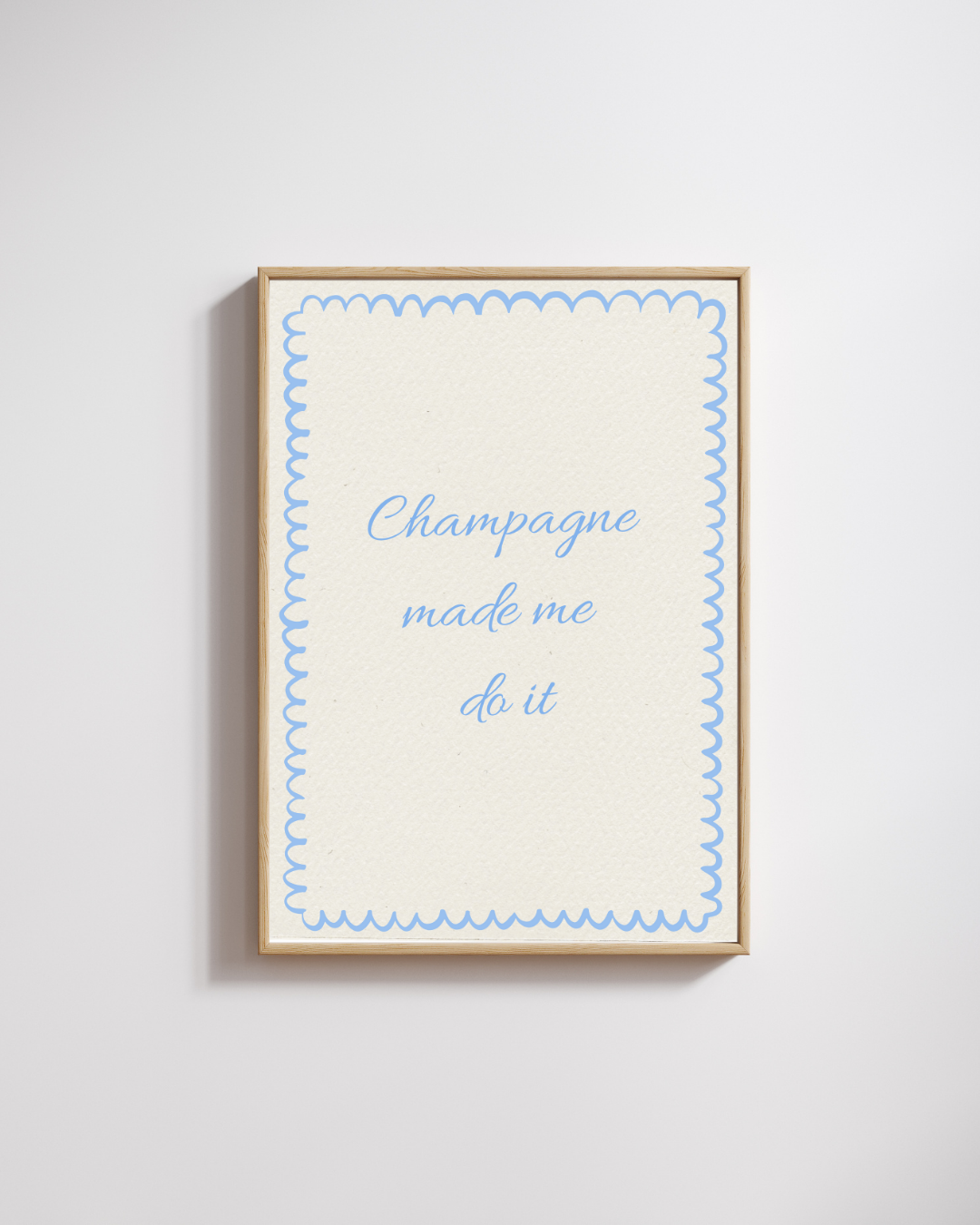 Champagne Made Me Do It - Fine Art Poster