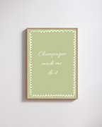 Champagne Made Me Do It - Fine Art Poster