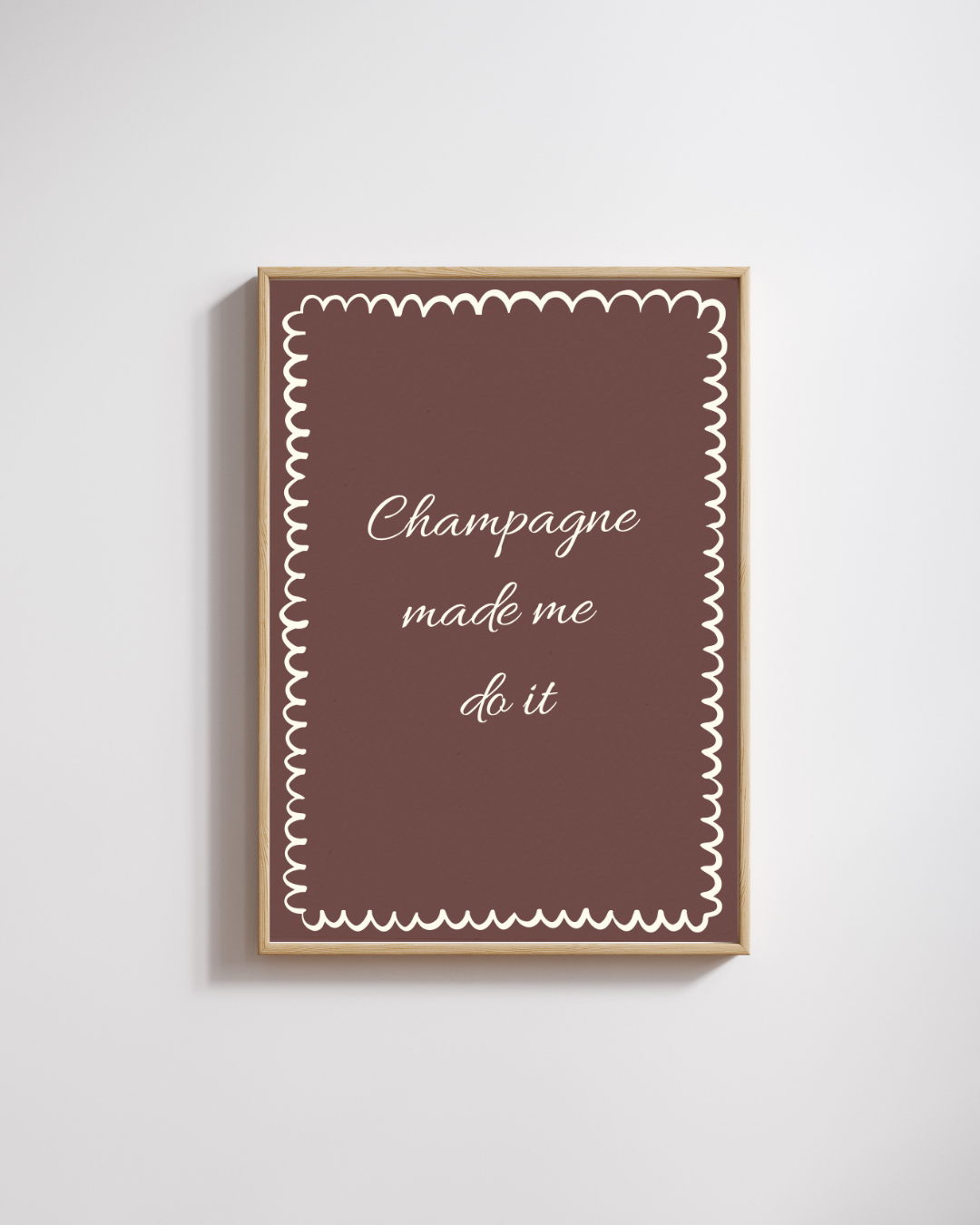 Champagne Made Me Do It - Fine Art Poster