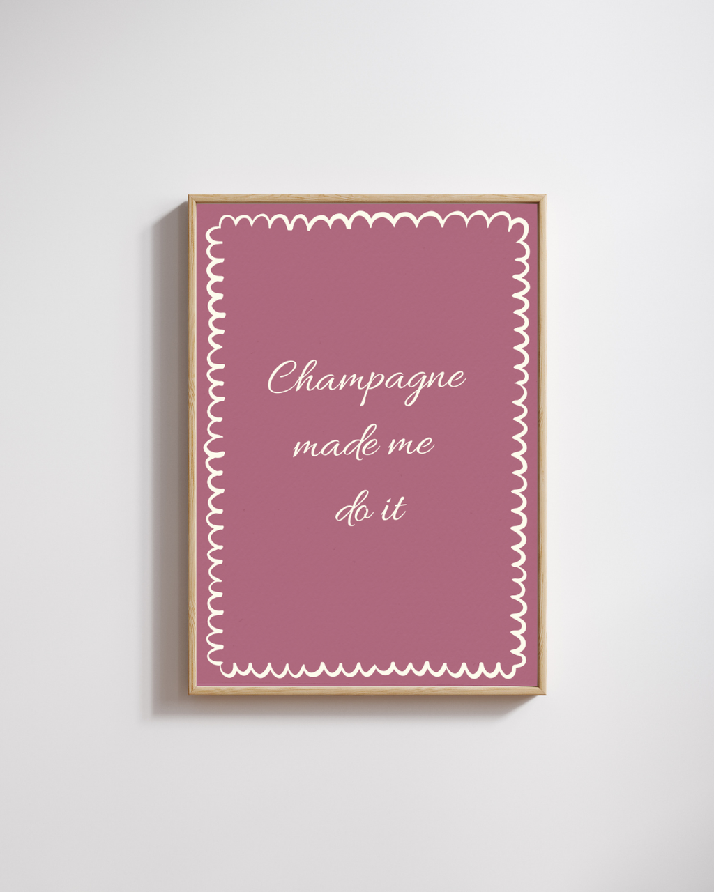 Champagne Made Me Do It - Fine Art Poster