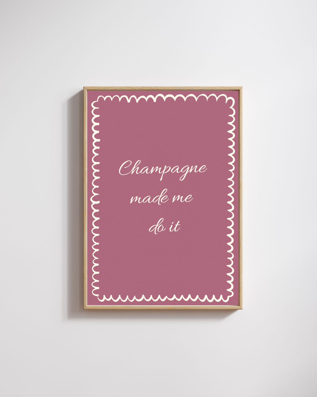 Champagne Made Me Do It - Fine Art Poster
