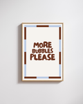 More Bubbles Please - Fine Art Poster
